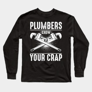 Plumber - Plumbers Know Your Crap - Wrenches Saying Long Sleeve T-Shirt